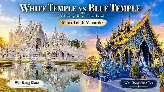 White Temple vs Blue Temple Chiang Rai, perbandingan Wat Rong Khun dan Wat Rong Suea Ten di Thailand.
